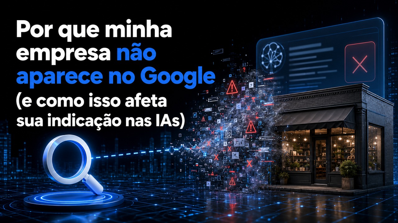Capa do artigo: Por que minha empresa não aparece no Google (e como isso afeta sua indicação nas IAs)